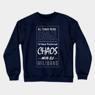 I Would Have Preferred Chaos With Ed Miliband Crewneck Sweatshirt